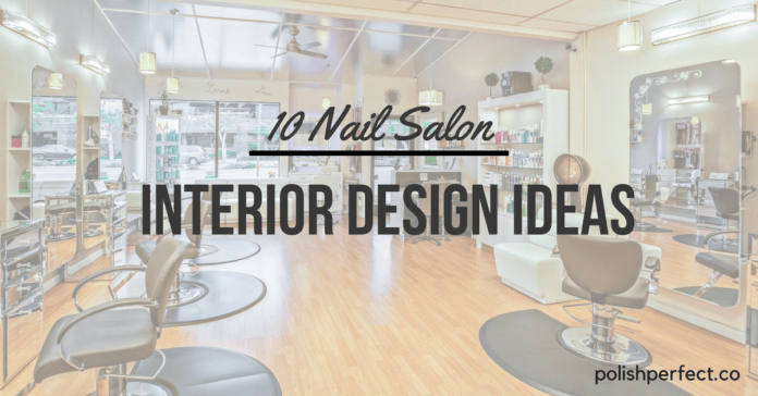 Top 10 Nail Salon Ideas For Lovers Of Interior Design